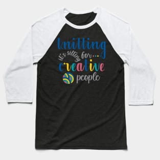 Knitting is Sitting for Creative People Baseball T-Shirt